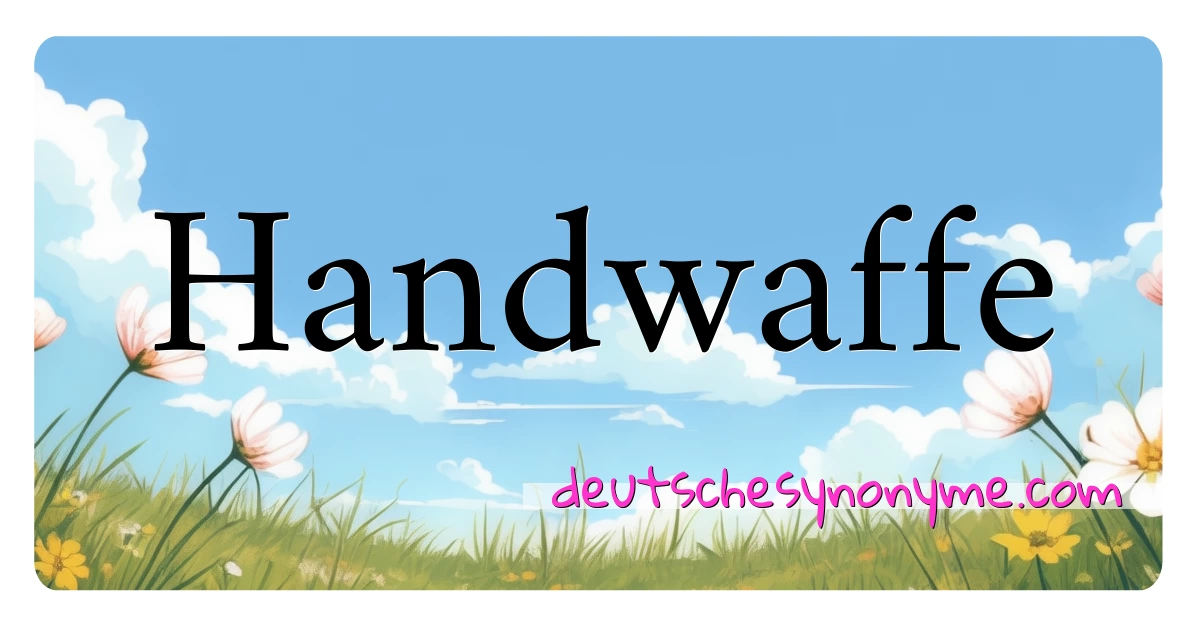 Handwaffe Synonyme Kreuzworträtsel bedeuten Erklärung und Verwendung