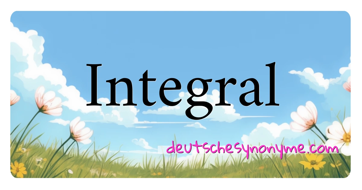 Integral Synonyme Kreuzworträtsel bedeuten Erklärung und Verwendung