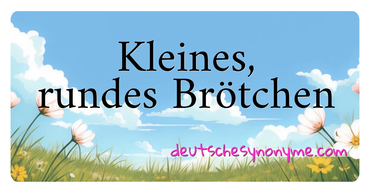 Kleines, rundes Brötchen Synonyme Kreuzworträtsel bedeuten Erklärung und Verwendung