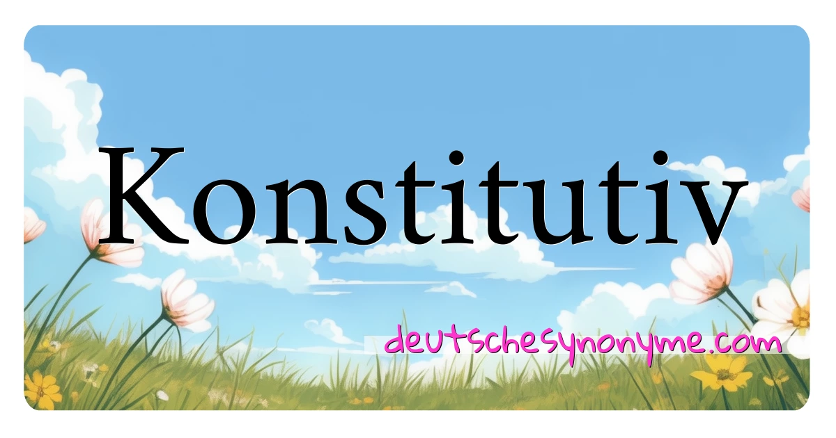 Konstitutiv Synonyme Kreuzworträtsel bedeuten Erklärung und Verwendung