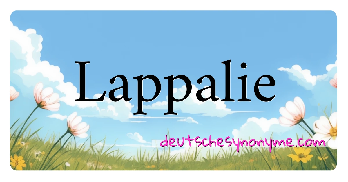 Lappalie Synonyme Kreuzworträtsel bedeuten Erklärung und Verwendung