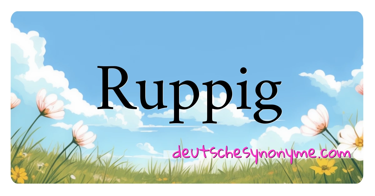 Ruppig Synonyme Kreuzworträtsel bedeuten Erklärung und Verwendung