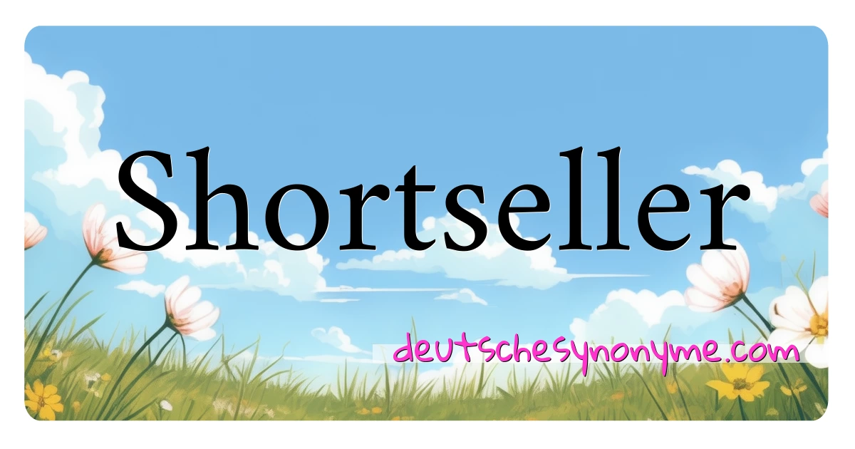 Shortseller Synonyme Kreuzworträtsel bedeuten Erklärung und Verwendung