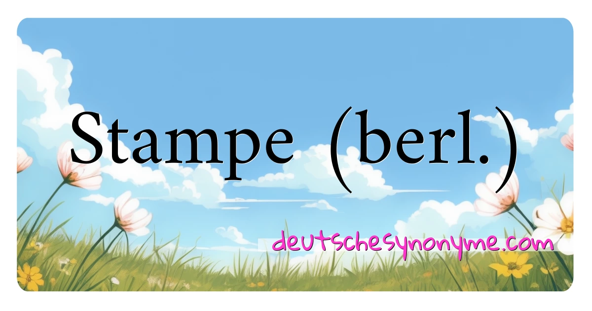 Stampe (berl.) Synonyme Kreuzworträtsel bedeuten Erklärung und Verwendung