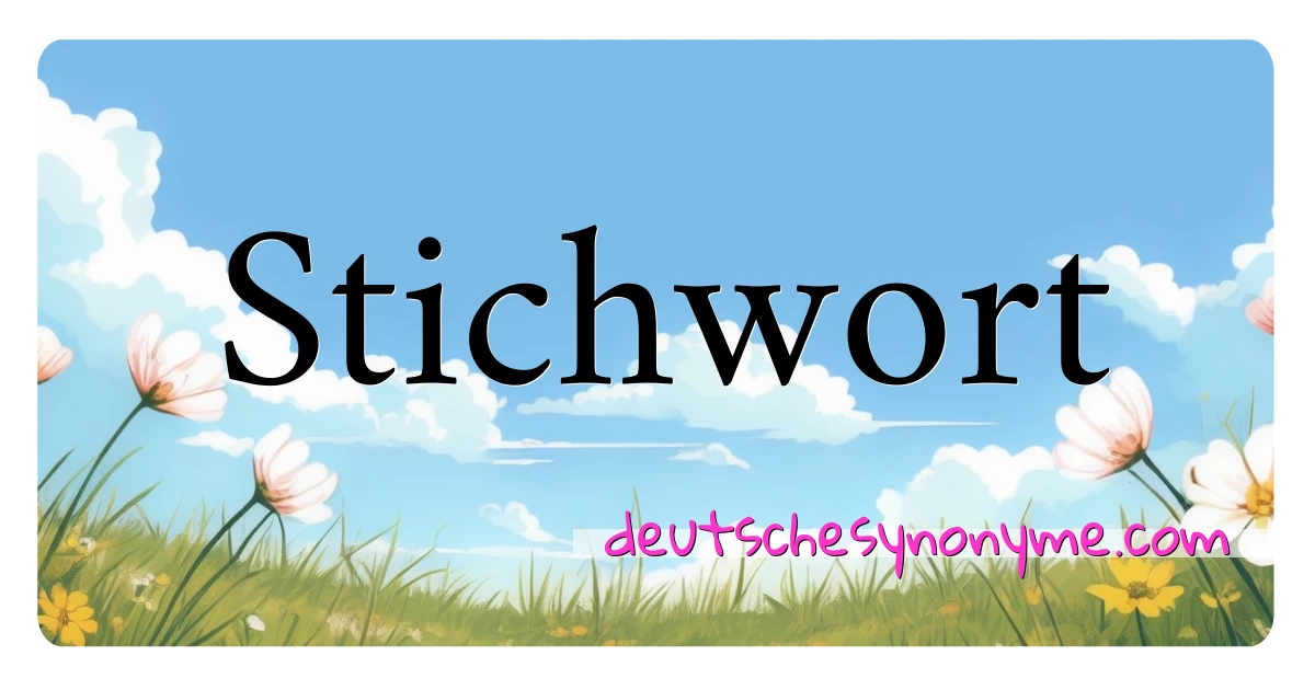 Stichwort Synonyme Kreuzworträtsel bedeuten Erklärung und Verwendung