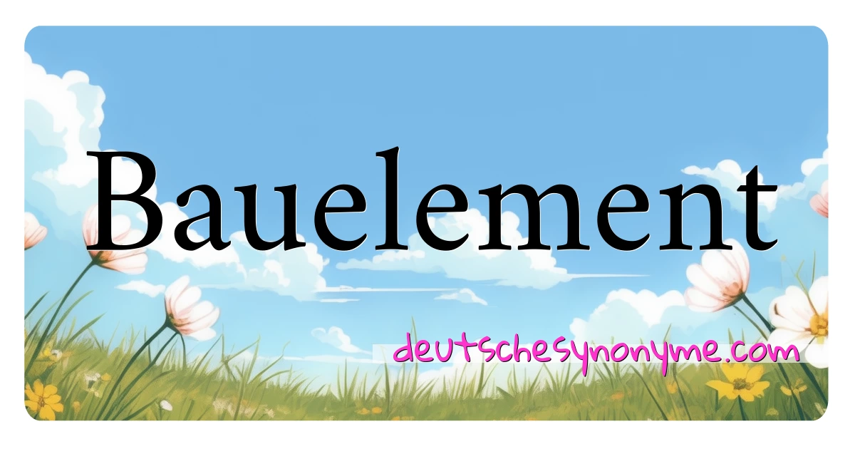 Bauelement Synonyme Kreuzworträtsel bedeuten Erklärung und Verwendung