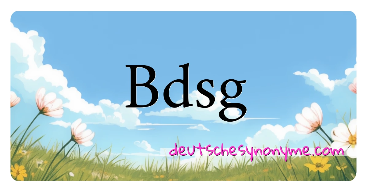 Bdsg Synonyme Kreuzworträtsel bedeuten Erklärung und Verwendung