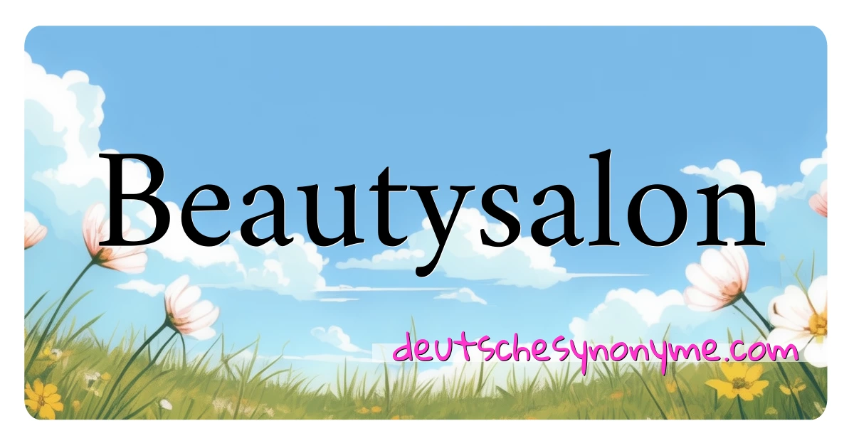 Beautysalon Synonyme Kreuzworträtsel bedeuten Erklärung und Verwendung