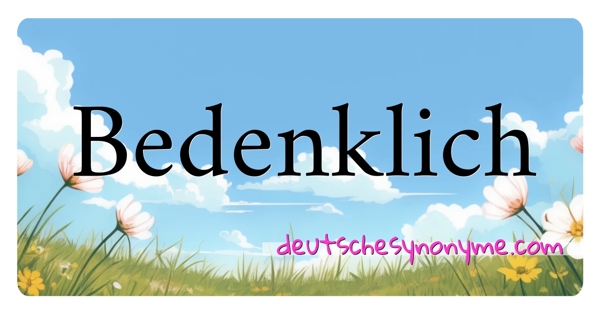 Bedenklich Synonyme Kreuzworträtsel bedeuten Erklärung und Verwendung