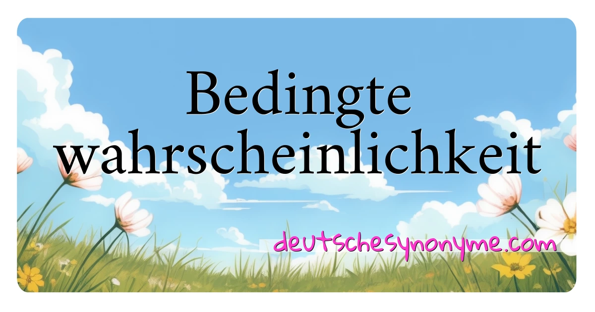 Bedingte wahrscheinlichkeit Synonyme Kreuzworträtsel bedeuten Erklärung und Verwendung