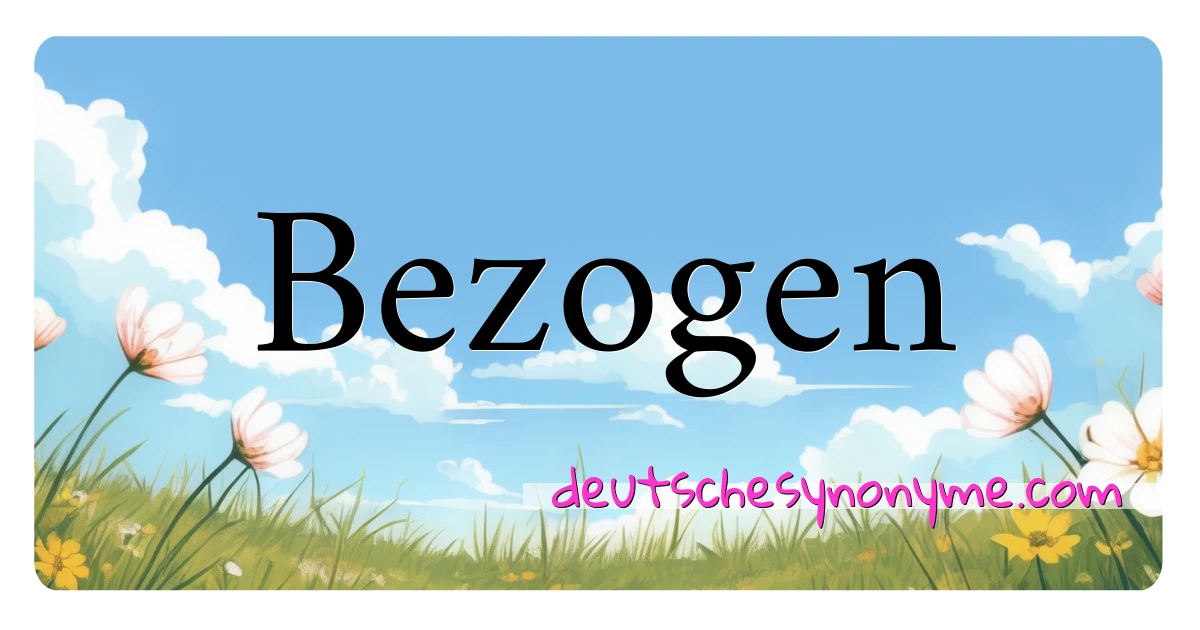 Bezogen Synonyme Kreuzworträtsel bedeuten Erklärung und Verwendung