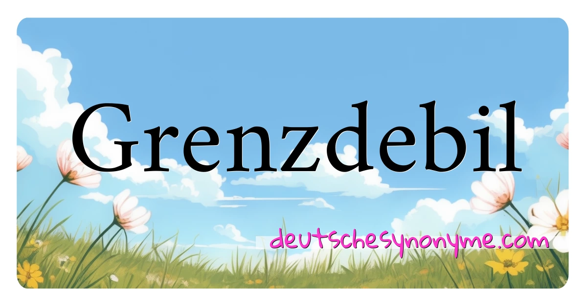 Grenzdebil Synonyme Kreuzworträtsel bedeuten Erklärung und Verwendung