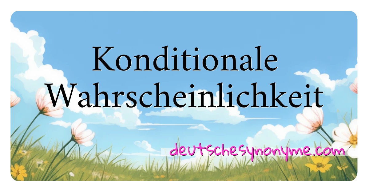 Konditionale Wahrscheinlichkeit Synonyme Kreuzworträtsel bedeuten Erklärung und Verwendung