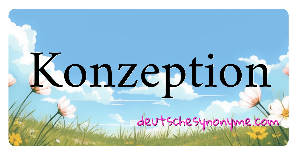 Konzeption Synonyme Kreuzworträtsel bedeuten Erklärung und Verwendung