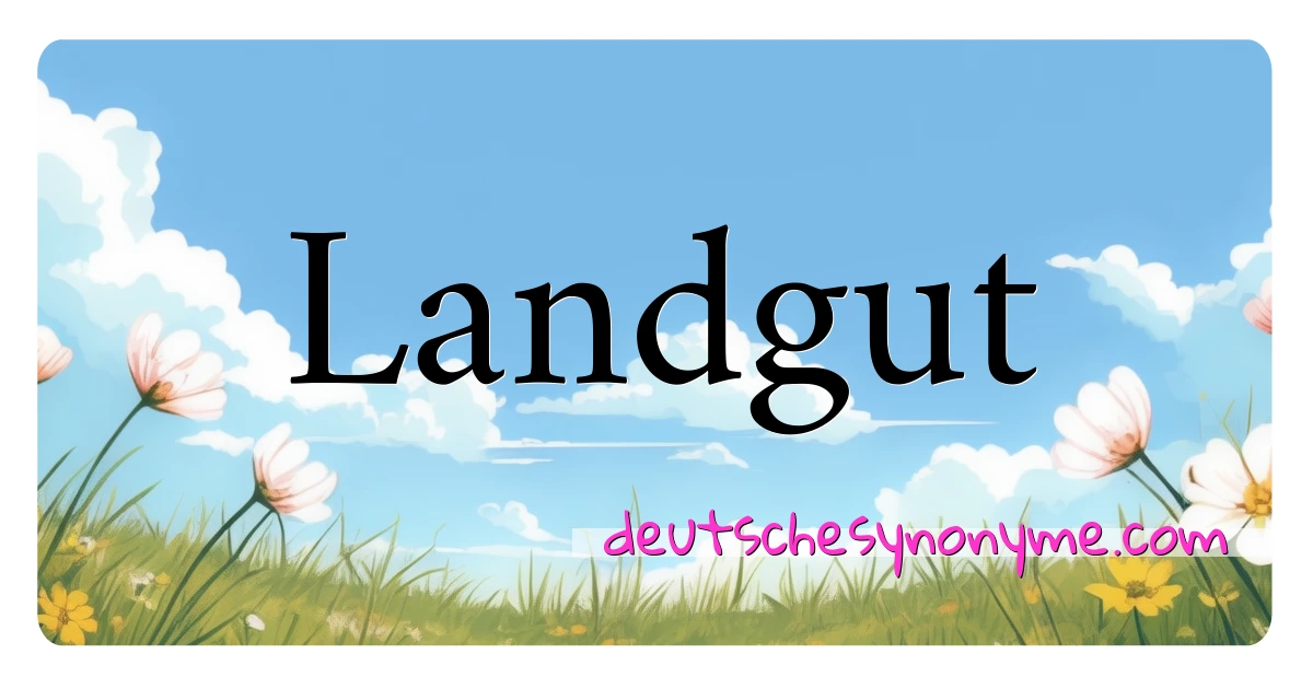 Landgut Synonyme Kreuzworträtsel bedeuten Erklärung und Verwendung