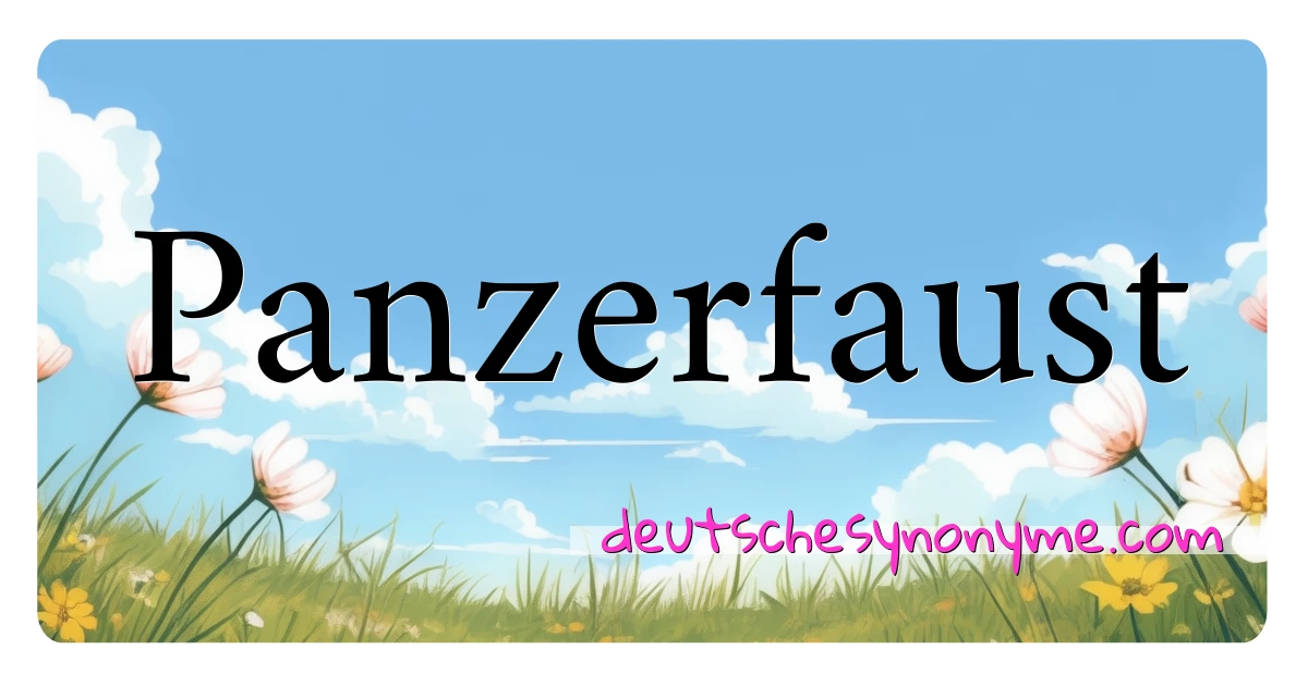 Panzerfaust Synonyme Kreuzworträtsel bedeuten Erklärung und Verwendung