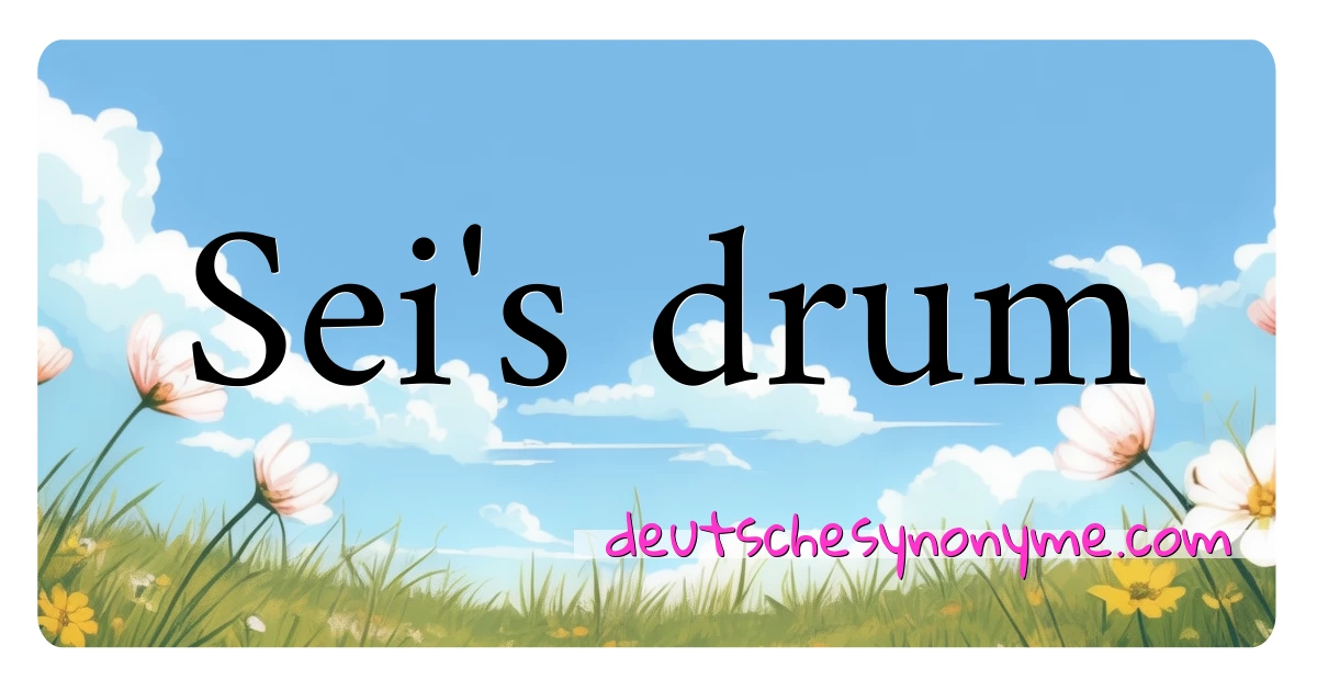 Sei's drum Synonyme Kreuzworträtsel bedeuten Erklärung und Verwendung