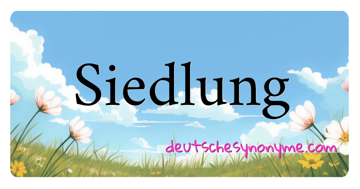 Siedlung Synonyme Kreuzworträtsel bedeuten Erklärung und Verwendung