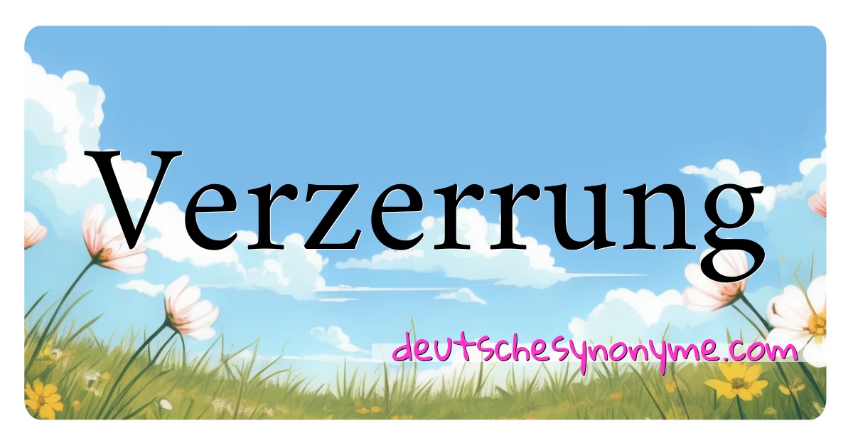 Verzerrung Synonyme Kreuzworträtsel bedeuten Erklärung und Verwendung