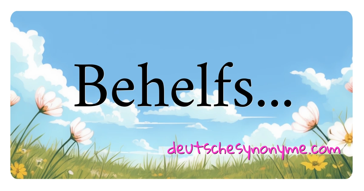 Behelfs... Synonyme Kreuzworträtsel bedeuten Erklärung und Verwendung