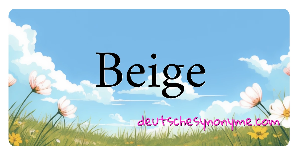 Beige Synonyme Kreuzworträtsel bedeuten Erklärung und Verwendung