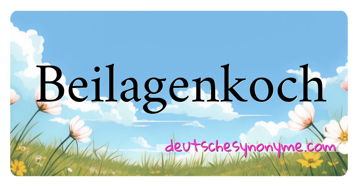 Beilagenkoch Synonyme Kreuzworträtsel bedeuten Erklärung und Verwendung