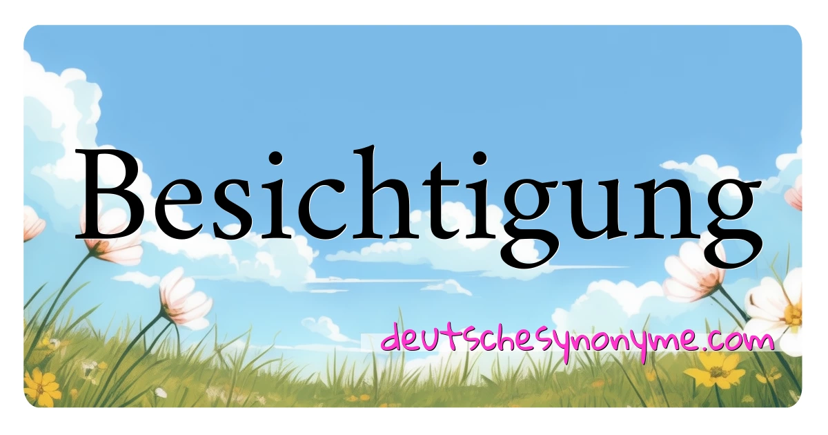 Besichtigung Synonyme Kreuzworträtsel bedeuten Erklärung und Verwendung