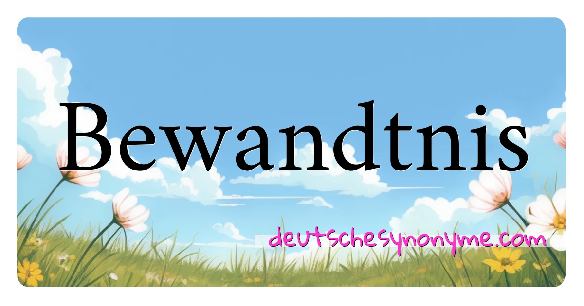 Bewandtnis Synonyme Kreuzworträtsel bedeuten Erklärung und Verwendung