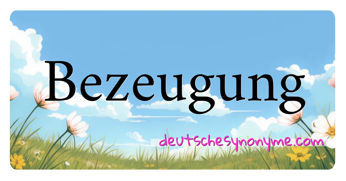 Bezeugung Synonyme Kreuzworträtsel bedeuten Erklärung und Verwendung