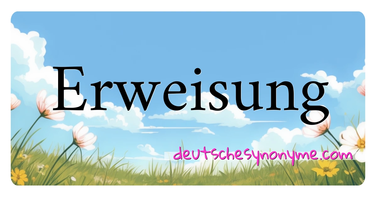 Erweisung Synonyme Kreuzworträtsel bedeuten Erklärung und Verwendung