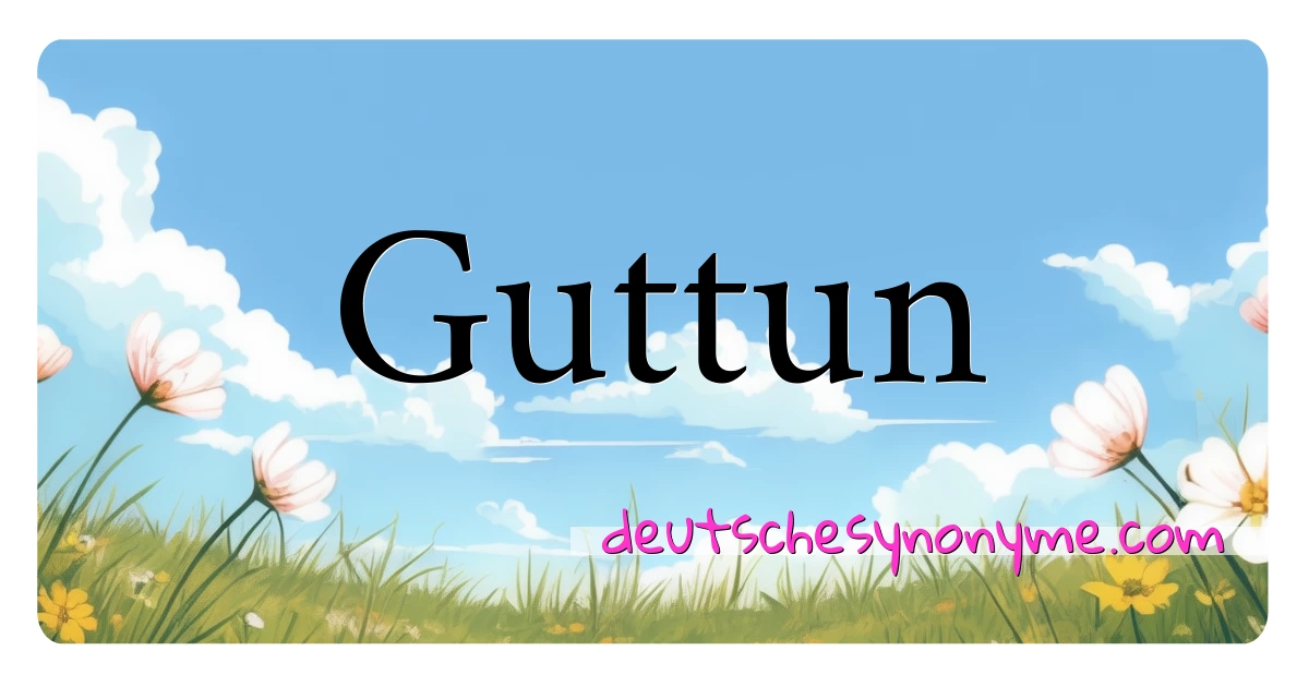 Guttun Synonyme Kreuzworträtsel bedeuten Erklärung und Verwendung