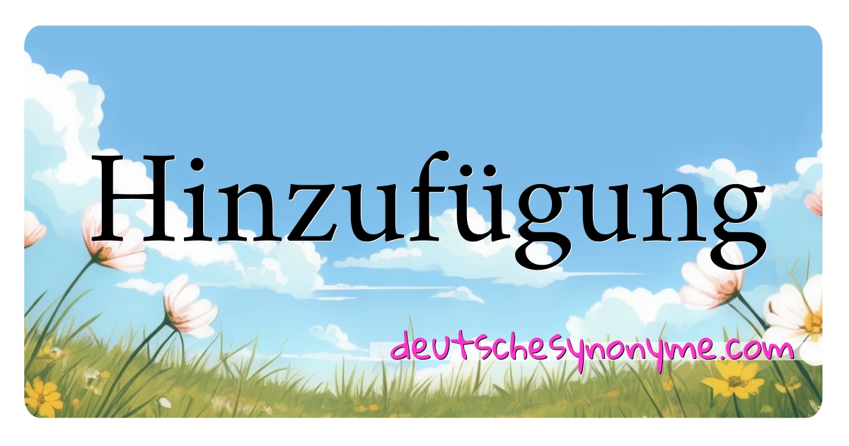 Hinzufügung Synonyme Kreuzworträtsel bedeuten Erklärung und Verwendung