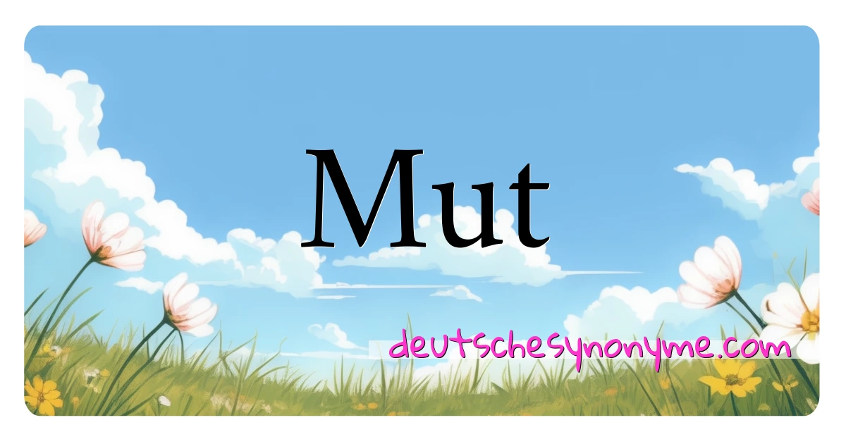 Mut Synonyme Kreuzworträtsel bedeuten Erklärung und Verwendung