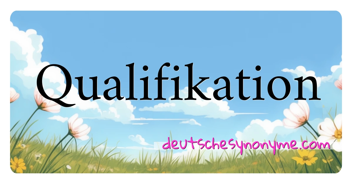 Qualifikation Synonyme Kreuzworträtsel bedeuten Erklärung und Verwendung