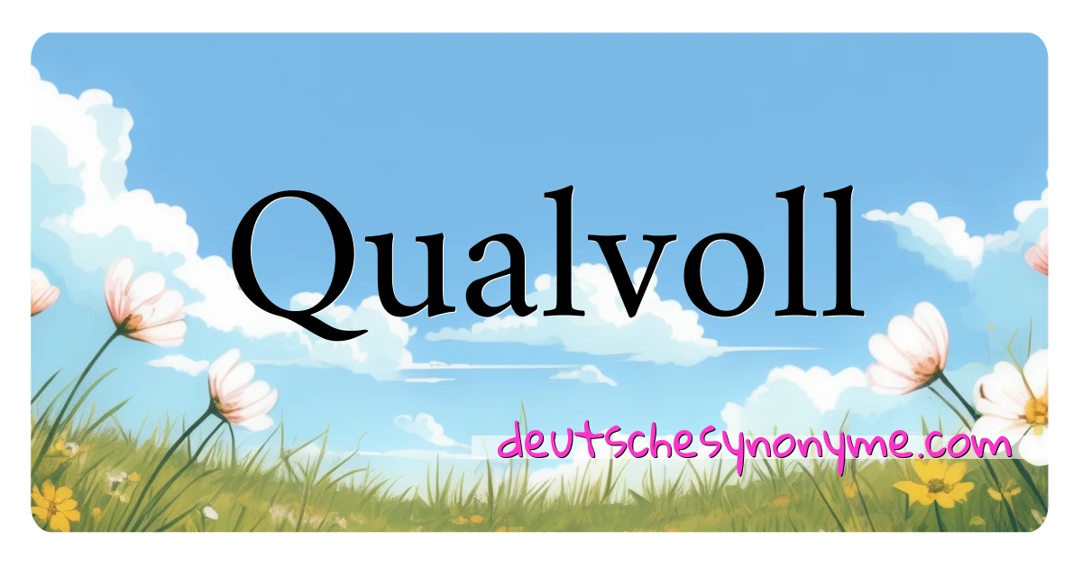 Qualvoll Synonyme Kreuzworträtsel bedeuten Erklärung und Verwendung