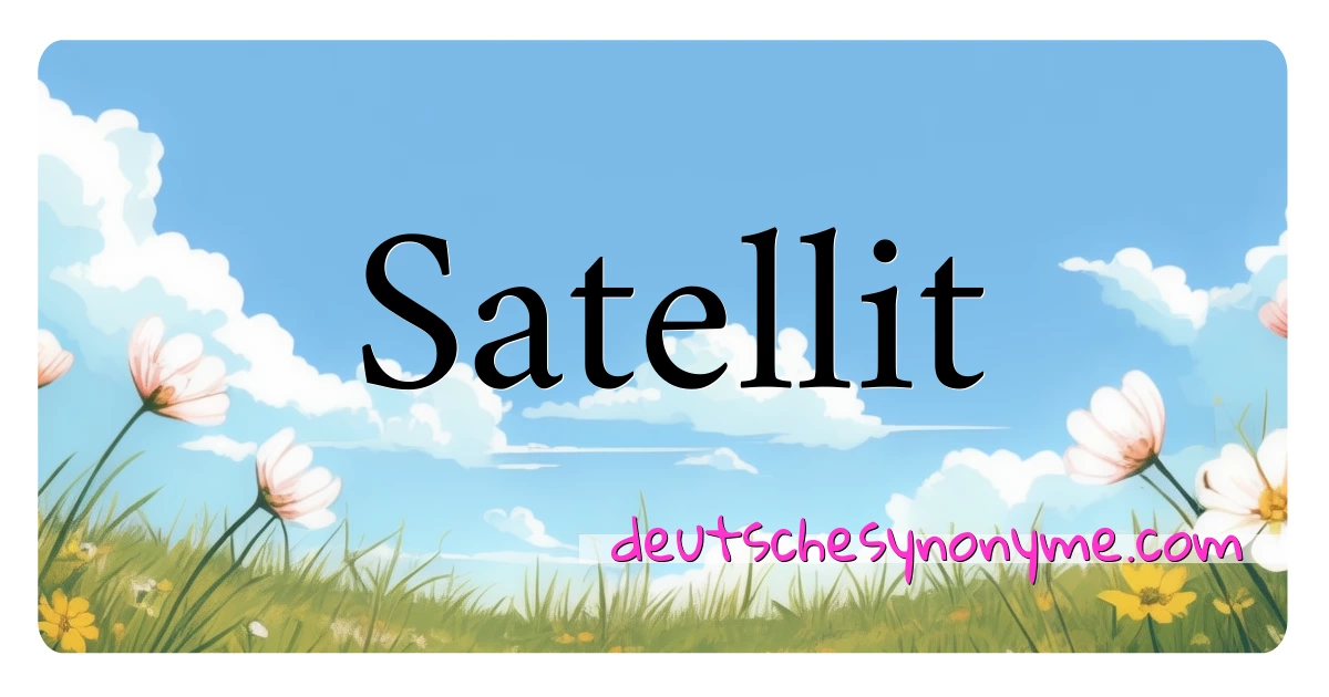 Satellit Synonyme Kreuzworträtsel bedeuten Erklärung und Verwendung