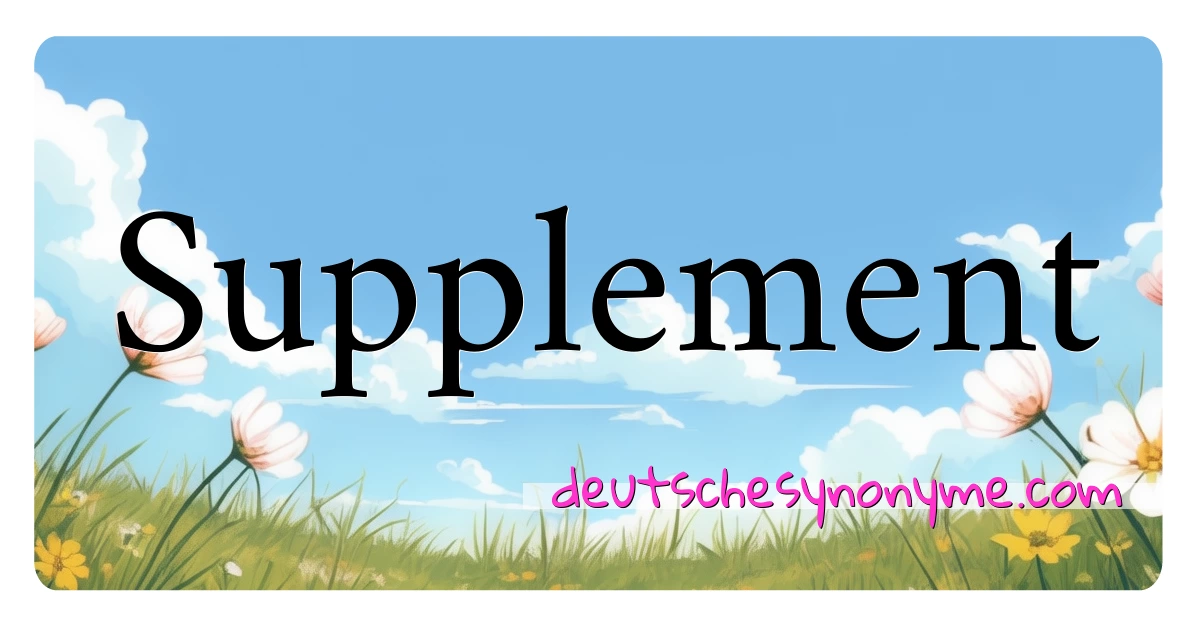 Supplement Synonyme Kreuzworträtsel bedeuten Erklärung und Verwendung