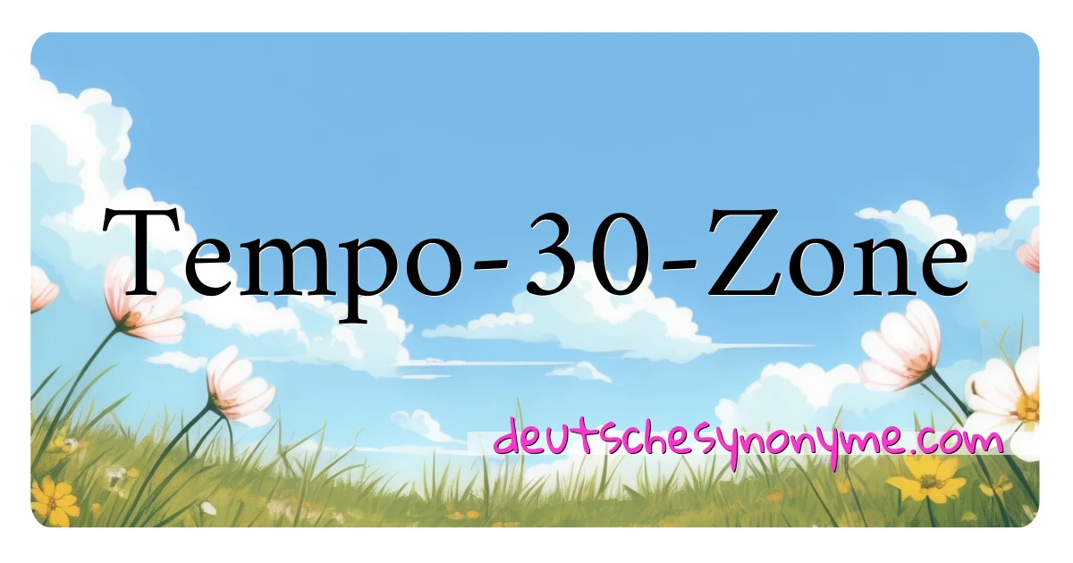 Tempo-30-Zone Synonyme Kreuzworträtsel bedeuten Erklärung und Verwendung