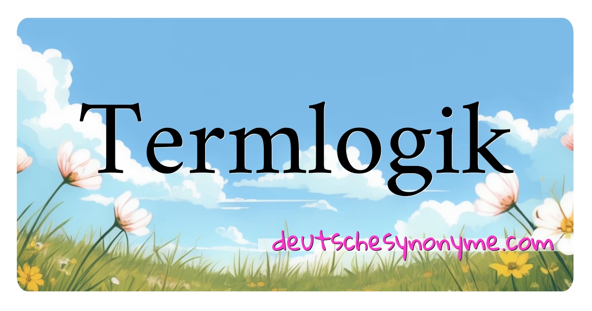 Termlogik Synonyme Kreuzworträtsel bedeuten Erklärung und Verwendung