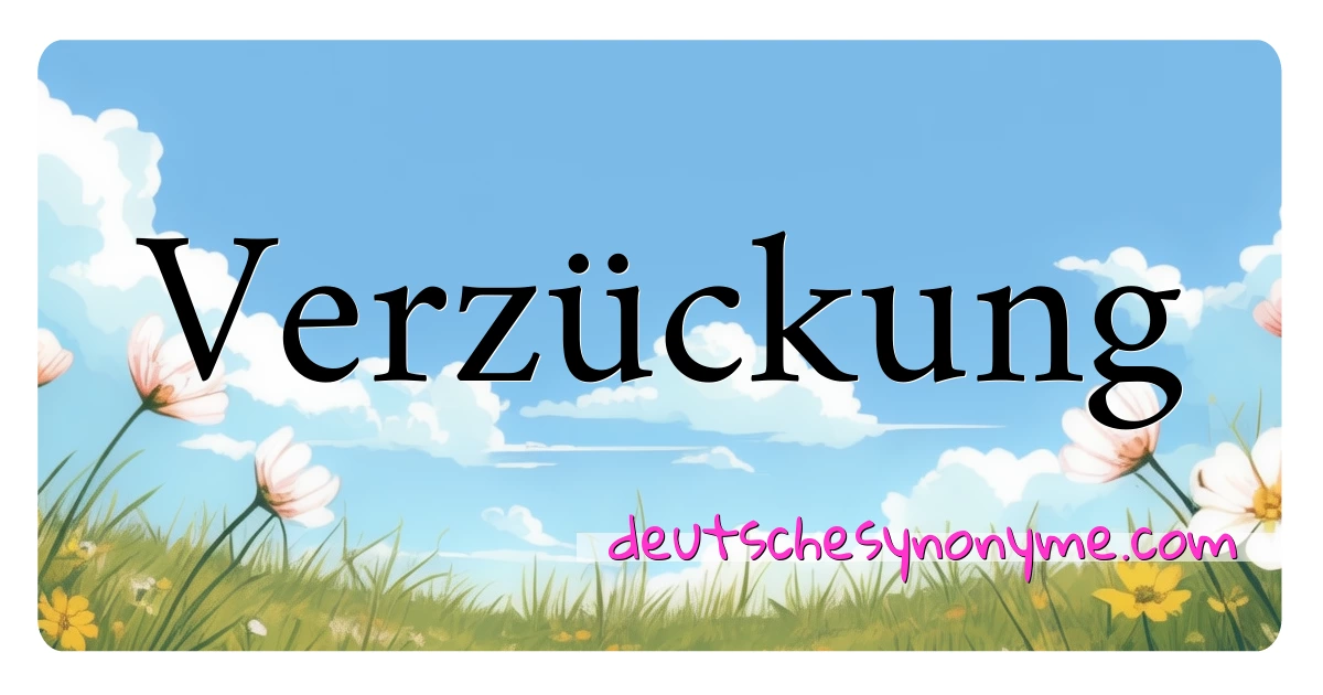 Verzückung Synonyme Kreuzworträtsel bedeuten Erklärung und Verwendung