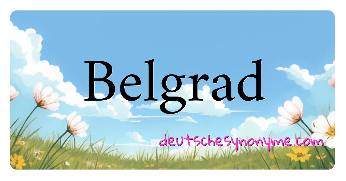 Belgrad Synonyme Kreuzworträtsel bedeuten Erklärung und Verwendung