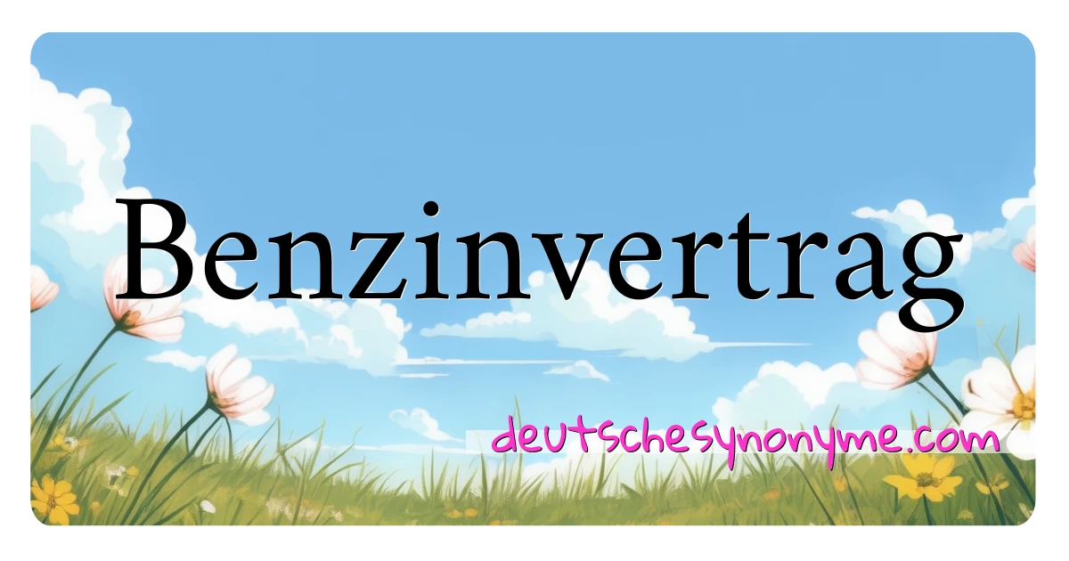 Benzinvertrag Synonyme Kreuzworträtsel bedeuten Erklärung und Verwendung