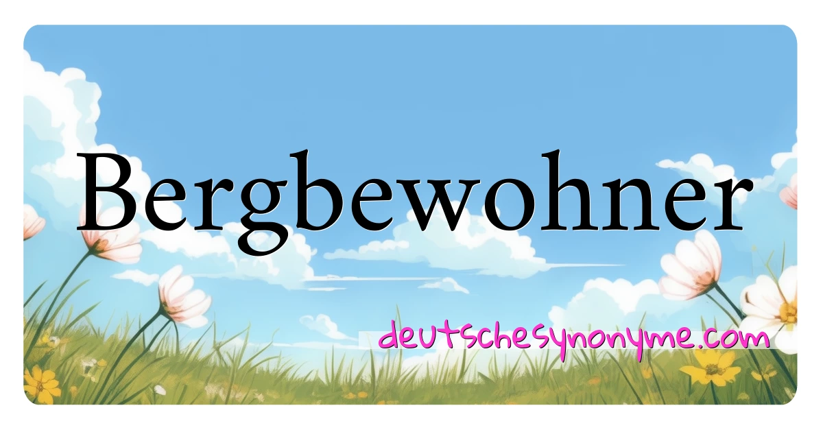 Bergbewohner Synonyme Kreuzworträtsel bedeuten Erklärung und Verwendung