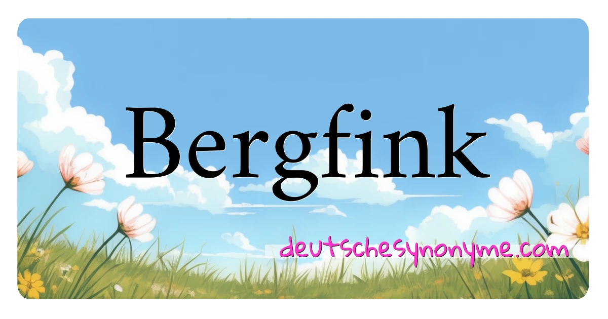 Bergfink Synonyme Kreuzworträtsel bedeuten Erklärung und Verwendung