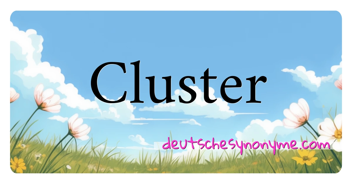 Cluster Synonyme Kreuzworträtsel bedeuten Erklärung und Verwendung