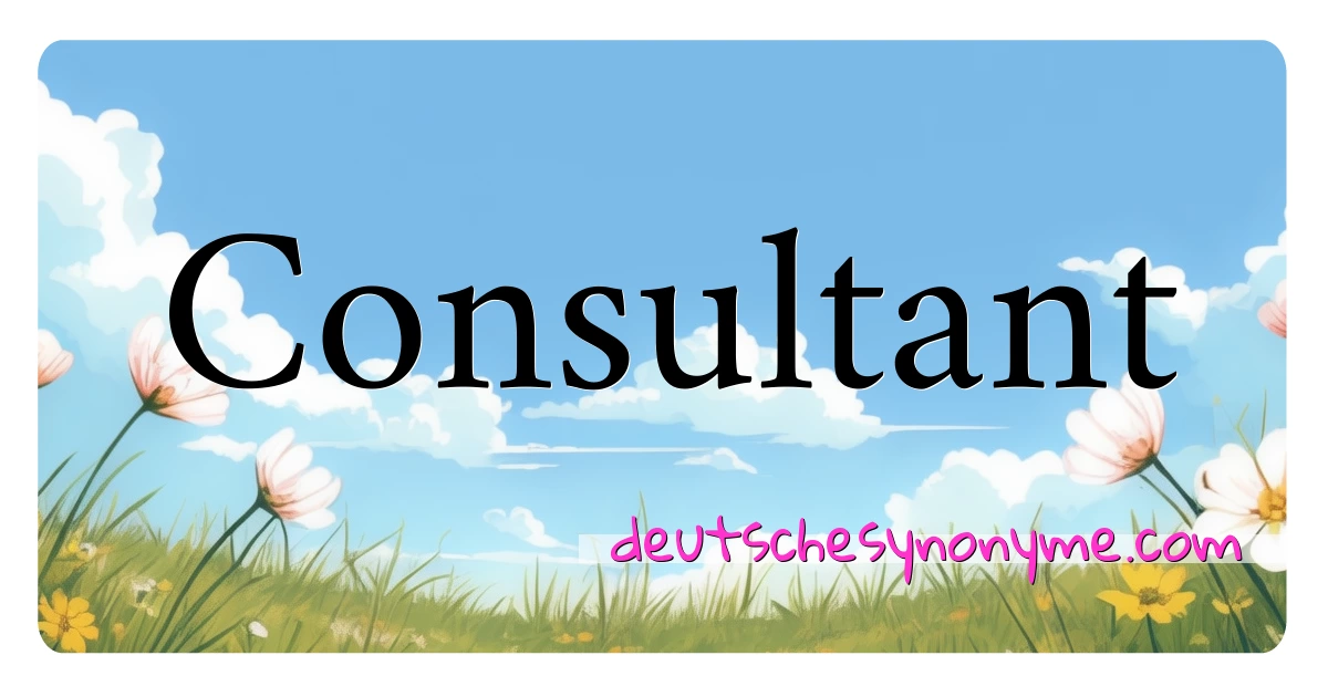 Consultant Synonyme Kreuzworträtsel bedeuten Erklärung und Verwendung