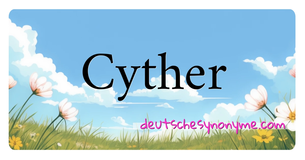 Cyther Synonyme Kreuzworträtsel bedeuten Erklärung und Verwendung