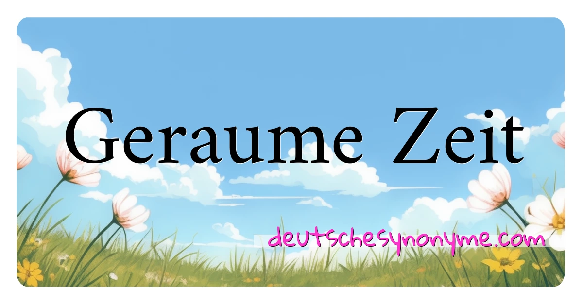 Geraume Zeit Synonyme Kreuzworträtsel bedeuten Erklärung und Verwendung