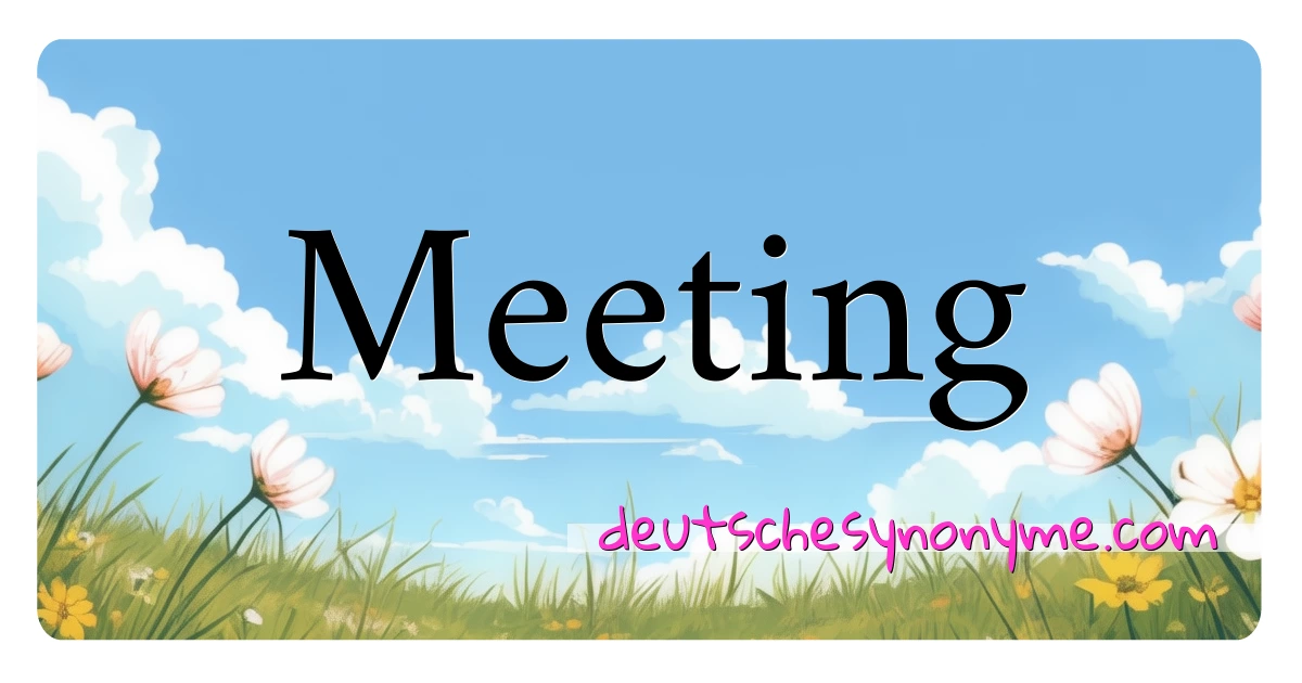 Meeting Synonyme Kreuzworträtsel bedeuten Erklärung und Verwendung