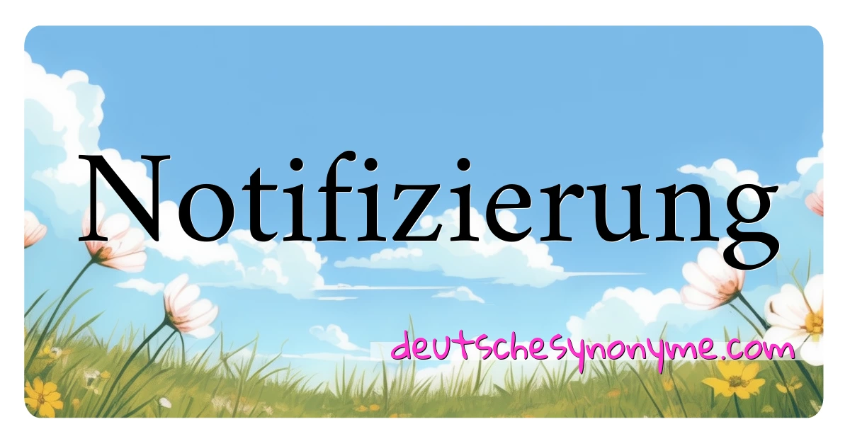 Notifizierung Synonyme Kreuzworträtsel bedeuten Erklärung und Verwendung